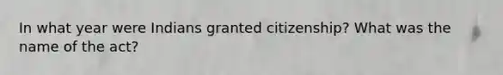 In what year were Indians granted citizenship? What was the name of the act?