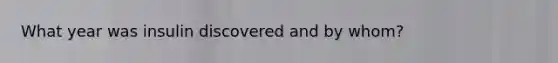 What year was insulin discovered and by whom?