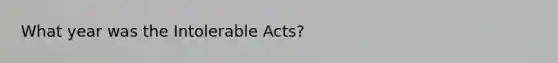 What year was the Intolerable Acts?