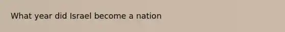 What year did Israel become a nation