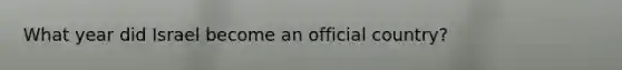 What year did Israel become an official country?