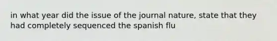 in what year did the issue of the journal nature, state that they had completely sequenced the spanish flu