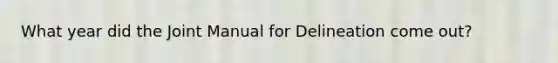 What year did the Joint Manual for Delineation come out?