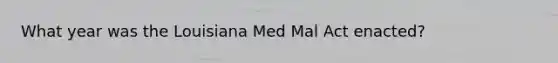 What year was the Louisiana Med Mal Act enacted?