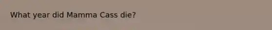 What year did Mamma Cass die?