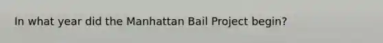 In what year did the Manhattan Bail Project begin?