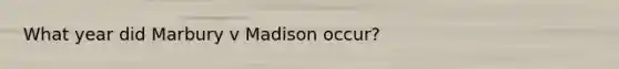 What year did Marbury v Madison occur?