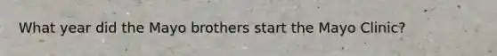 What year did the Mayo brothers start the Mayo Clinic?