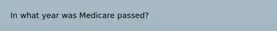 In what year was Medicare passed?