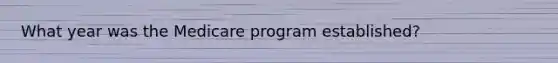 What year was the Medicare program established?