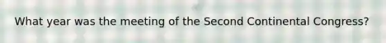 What year was the meeting of the Second Continental Congress?
