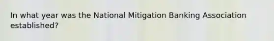 In what year was the National Mitigation Banking Association established?