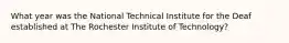 What year was the National Technical Institute for the Deaf established at The Rochester Institute of Technology?