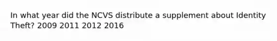 In what year did the NCVS distribute a supplement about Identity Theft? 2009 2011 2012 2016