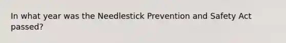 In what year was the Needlestick Prevention and Safety Act passed?