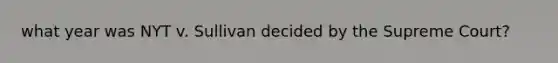 what year was NYT v. Sullivan decided by the Supreme Court?
