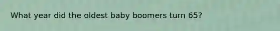 What year did the oldest baby boomers turn 65?