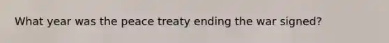 What year was the peace treaty ending the war signed?