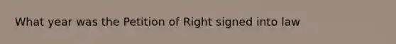 What year was the Petition of Right signed into law