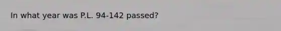 In what year was P.L. 94-142 passed?