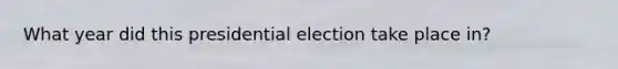 What year did this presidential election take place in?