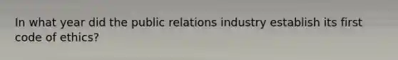 In what year did the public relations industry establish its first code of ethics?