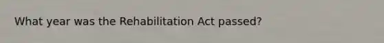 What year was the Rehabilitation Act passed?