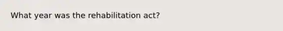 What year was the rehabilitation act?