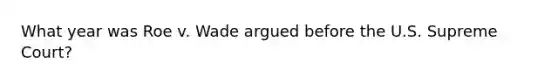 What year was Roe v. Wade argued before the U.S. Supreme Court?