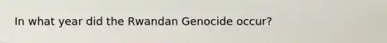 In what year did the Rwandan Genocide occur?