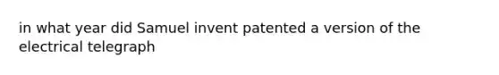 in what year did Samuel invent patented a version of the electrical telegraph