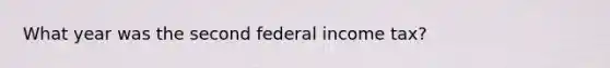 What year was the second federal income tax?