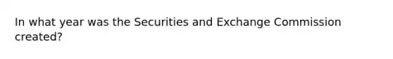 In what year was the Securities and Exchange Commission created?