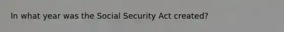 In what year was the Social Security Act created?