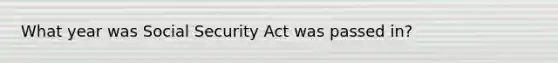 What year was Social Security Act was passed in?