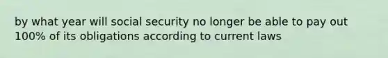 by what year will social security no longer be able to pay out 100% of its obligations according to current laws