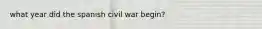 what year did the spanish civil war begin?