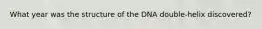 What year was the structure of the DNA double-helix discovered?