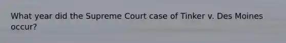 What year did the Supreme Court case of Tinker v. Des Moines occur?