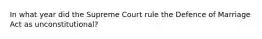 In what year did the Supreme Court rule the Defence of Marriage Act as unconstitutional?