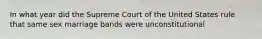 In what year did the Supreme Court of the United States rule that same sex marriage bands were unconstitutional