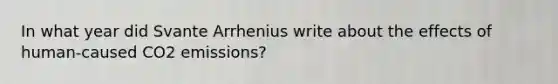 In what year did Svante Arrhenius write about the effects of human-caused CO2 emissions?