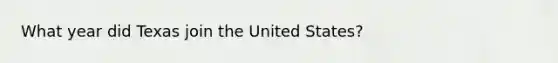 What year did Texas join the United States?