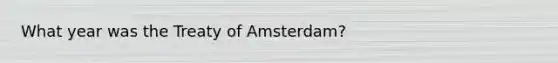 What year was the Treaty of Amsterdam?