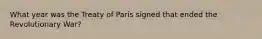 What year was the Treaty of Paris signed that ended the Revolutionary War?