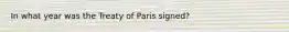 In what year was the Treaty of Paris signed?