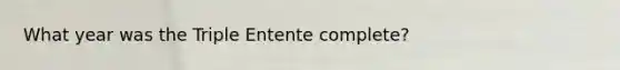 What year was the Triple Entente complete?