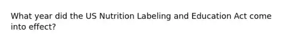 What year did the US Nutrition Labeling and Education Act come into effect?