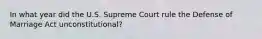 In what year did the U.S. Supreme Court rule the Defense of Marriage Act unconstitutional?