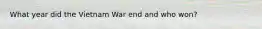 What year did the Vietnam War end and who won?